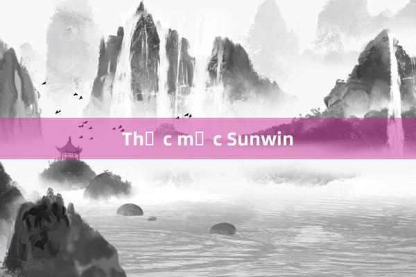 Thắc mắc Sunwin