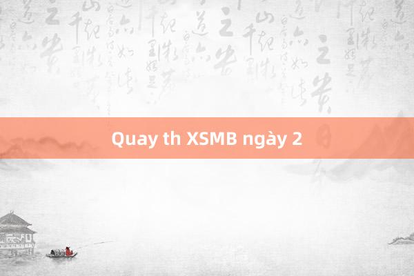 Quay th XSMB ngày 2