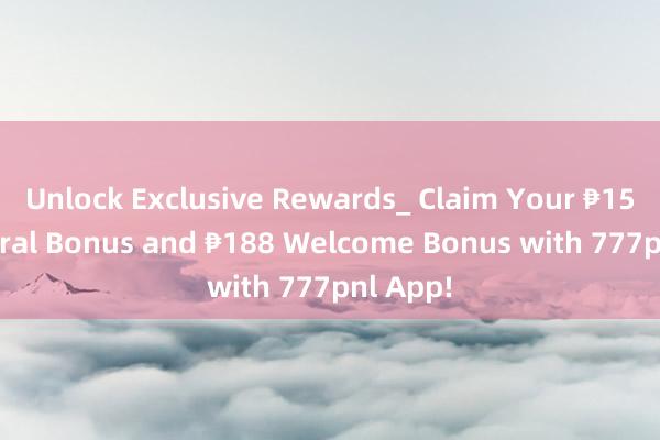 Unlock Exclusive Rewards_ Claim Your ₱150 Referral Bonus and ₱188 Welcome Bonus with 777pnl App!