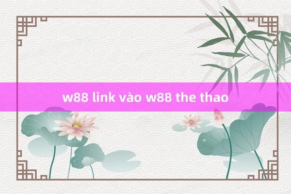 w88 link vào w88 the thao