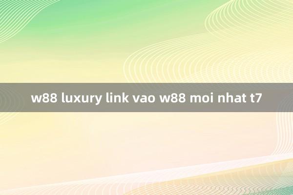 w88 luxury link vao w88 moi nhat t7