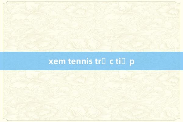 xem tennis trực tiếp