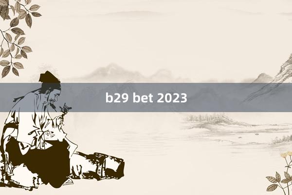 b29 bet 2023